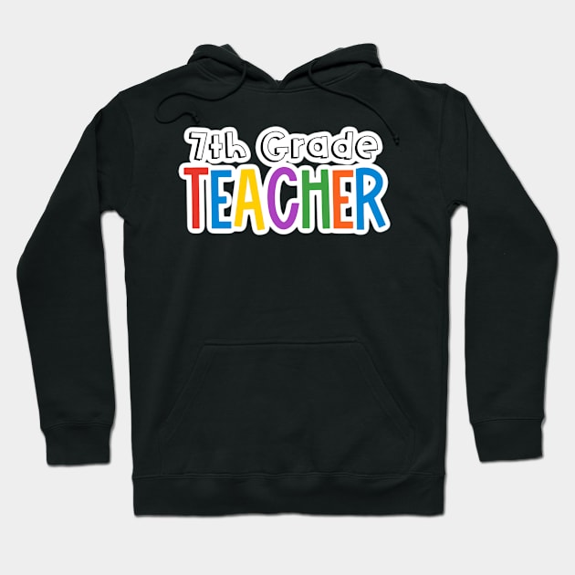 Rainbow 7th Grade Teacher Hoodie by broadwaygurl18